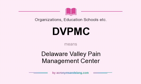 What does DVPMC mean? It stands for Delaware Valley Pain Management Center