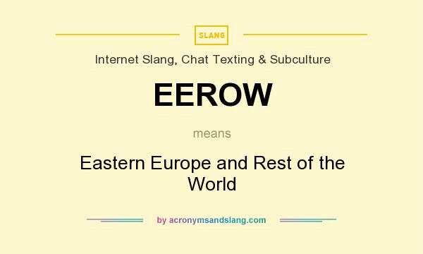 What does EEROW mean? It stands for Eastern Europe and Rest of the World