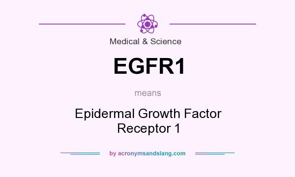 What does EGFR1 mean? It stands for Epidermal Growth Factor Receptor 1