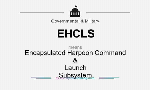 What does EHCLS mean? It stands for Encapsulated Harpoon Command & Launch Subsystem