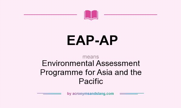 What does EAP-AP mean? It stands for Environmental Assessment Programme for Asia and the Pacific