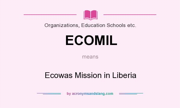 What does ECOMIL mean? It stands for Ecowas Mission in Liberia