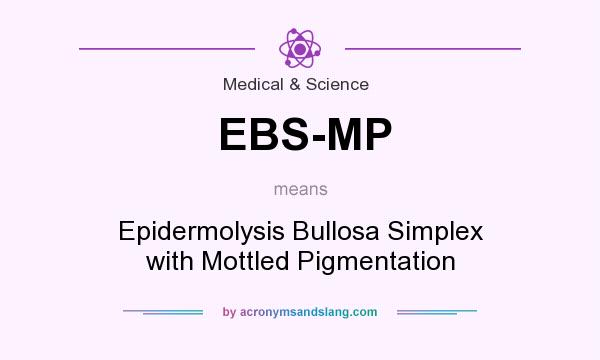 What does EBS-MP mean? It stands for Epidermolysis Bullosa Simplex with Mottled Pigmentation