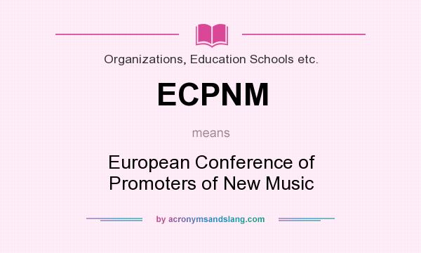 What does ECPNM mean? It stands for European Conference of Promoters of New Music