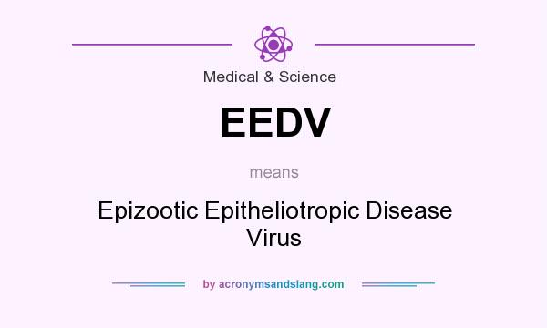 What does EEDV mean? It stands for Epizootic Epitheliotropic Disease Virus
