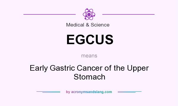 What does EGCUS mean? It stands for Early Gastric Cancer of the Upper Stomach
