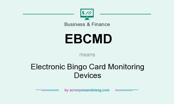 What does EBCMD mean? It stands for Electronic Bingo Card Monitoring Devices