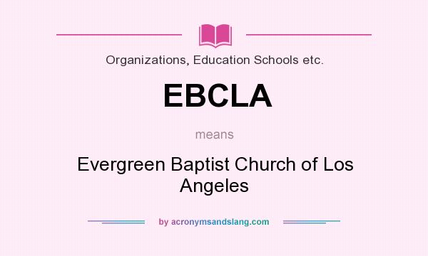 What does EBCLA mean? It stands for Evergreen Baptist Church of Los Angeles