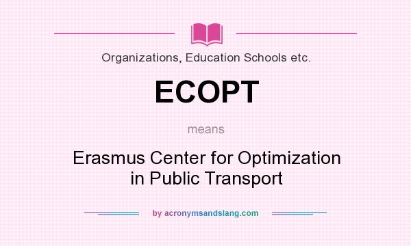 What does ECOPT mean? It stands for Erasmus Center for Optimization in Public Transport
