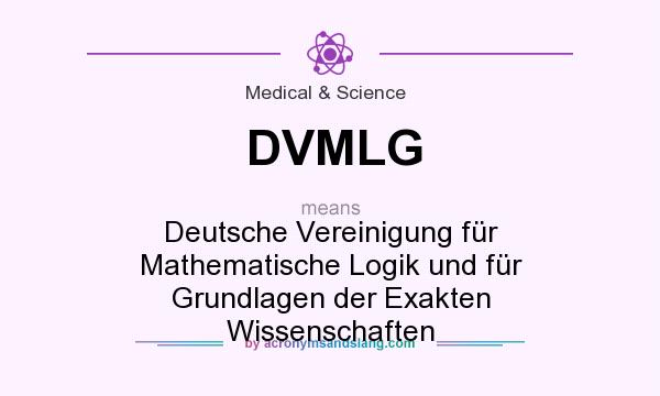 What does DVMLG mean? It stands for Deutsche Vereinigung für Mathematische Logik und für Grundlagen der Exakten Wissenschaften