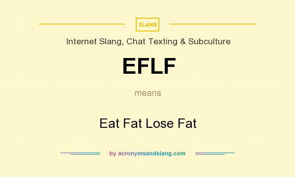 What does EFLF mean? It stands for Eat Fat Lose Fat