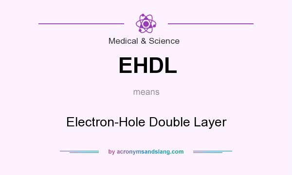 What does EHDL mean? It stands for Electron-Hole Double Layer