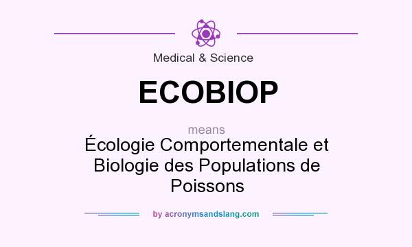 What does ECOBIOP mean? It stands for Écologie Comportementale et Biologie des Populations de Poissons
