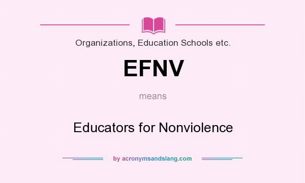 What does EFNV mean? It stands for Educators for Nonviolence
