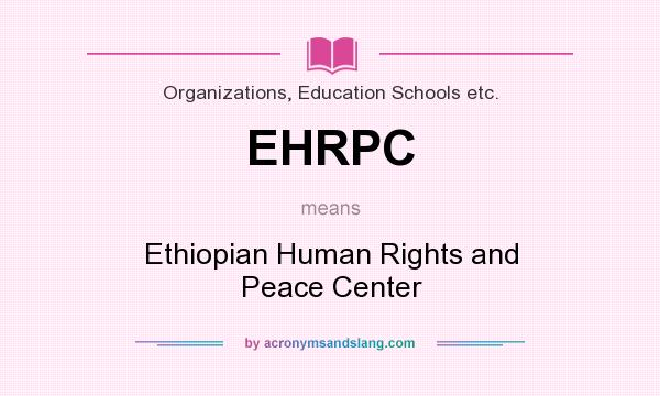 What does EHRPC mean? It stands for Ethiopian Human Rights and Peace Center