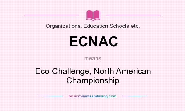 What does ECNAC mean? It stands for Eco-Challenge, North American Championship