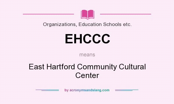 What does EHCCC mean? It stands for East Hartford Community Cultural Center