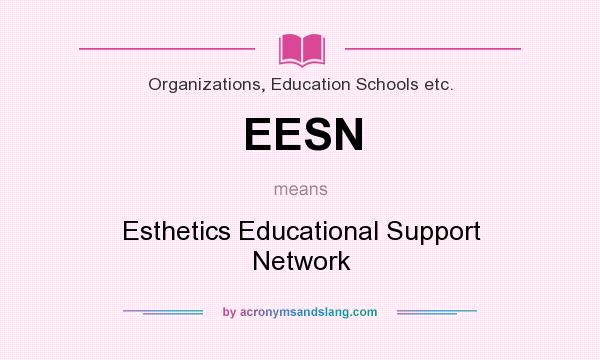 What does EESN mean? It stands for Esthetics Educational Support Network