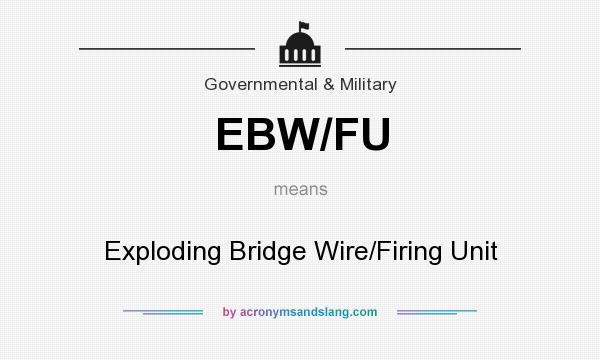What does EBW/FU mean? It stands for Exploding Bridge Wire/Firing Unit