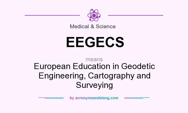 What does EEGECS mean? It stands for European Education in Geodetic Engineering, Cartography and Surveying