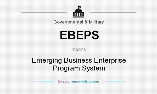 What does EBEPS mean? It stands for Emerging Business Enterprise Program System