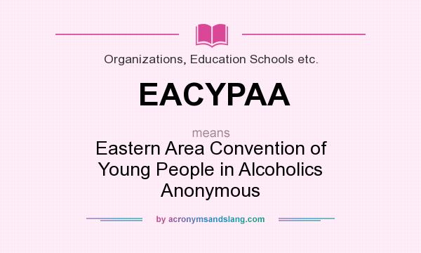 What does EACYPAA mean? It stands for Eastern Area Convention of Young People in Alcoholics Anonymous