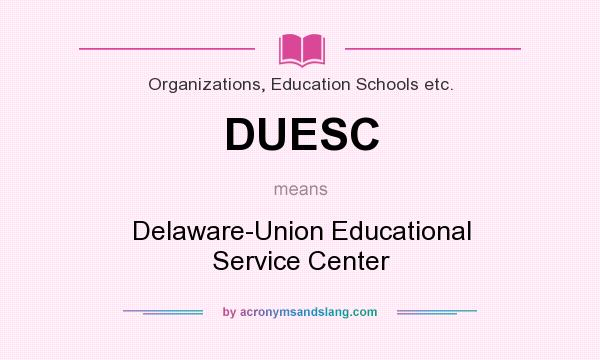 What does DUESC mean? It stands for Delaware-Union Educational Service Center