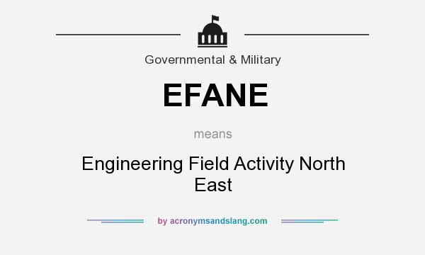 What does EFANE mean? It stands for Engineering Field Activity North East