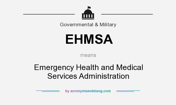 What does EHMSA mean? It stands for Emergency Health and Medical Services Administration