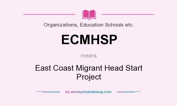 What does ECMHSP mean? It stands for East Coast Migrant Head Start Project