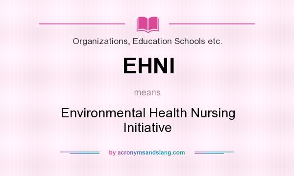 What does EHNI mean? It stands for Environmental Health Nursing Initiative