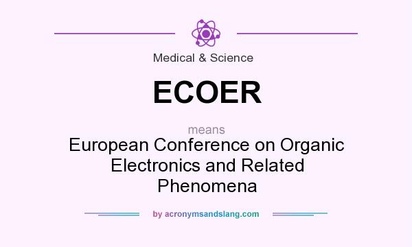 What does ECOER mean? It stands for European Conference on Organic Electronics and Related Phenomena