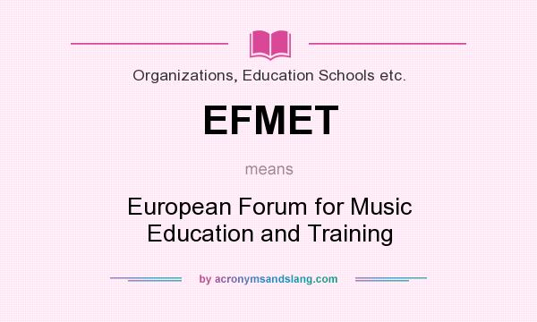 What does EFMET mean? It stands for European Forum for Music Education and Training