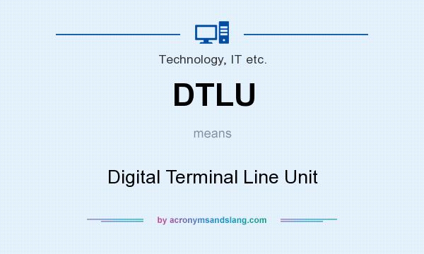 What does DTLU mean? It stands for Digital Terminal Line Unit