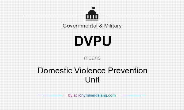 What does DVPU mean? It stands for Domestic Violence Prevention Unit