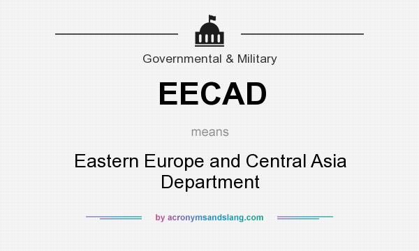 What does EECAD mean? It stands for Eastern Europe and Central Asia Department