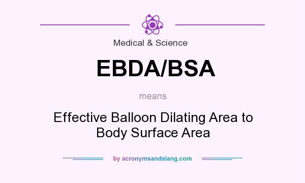 What does EBDA/BSA mean? It stands for Effective Balloon Dilating Area to Body Surface Area
