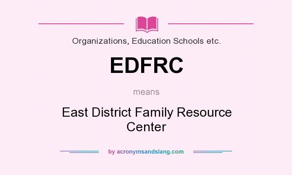 What does EDFRC mean? It stands for East District Family Resource Center