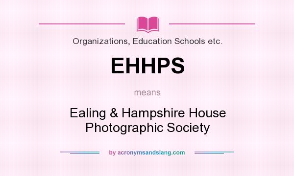 What does EHHPS mean? It stands for Ealing & Hampshire House Photographic Society