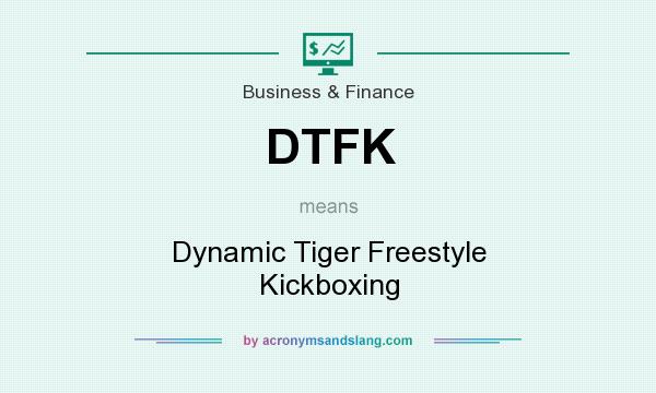 What does DTFK mean? It stands for Dynamic Tiger Freestyle Kickboxing
