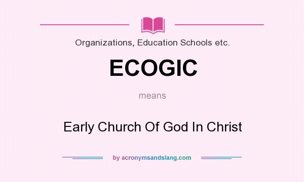 What does ECOGIC mean? It stands for Early Church Of God In Christ
