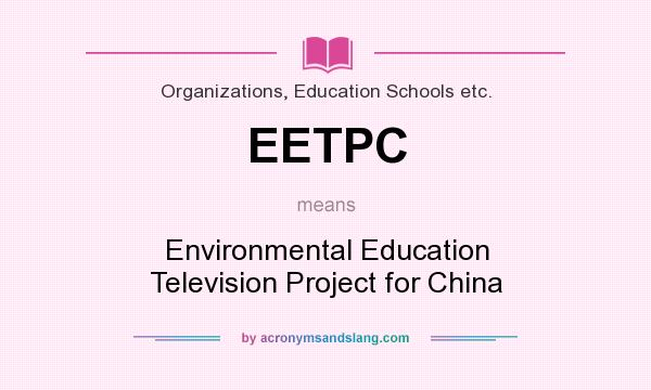 What does EETPC mean? It stands for Environmental Education Television Project for China