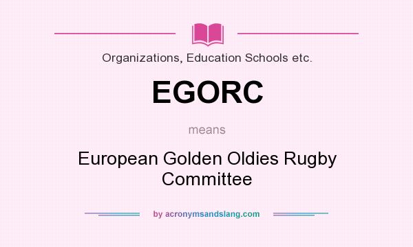 What does EGORC mean? It stands for European Golden Oldies Rugby Committee