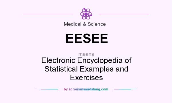 What does EESEE mean? It stands for Electronic Encyclopedia of Statistical Examples and Exercises