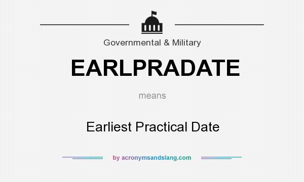 What does EARLPRADATE mean? It stands for Earliest Practical Date