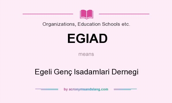 What does EGIAD mean? It stands for Egeli Genç Isadamlari Dernegi