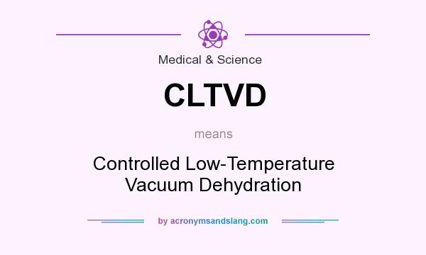 What does CLTVD mean? It stands for Controlled Low-Temperature Vacuum Dehydration