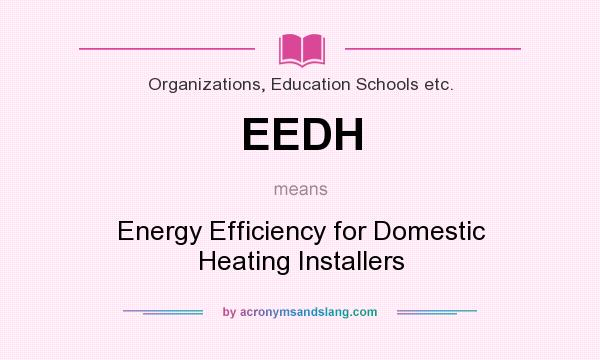 What does EEDH mean? It stands for Energy Efficiency for Domestic Heating Installers