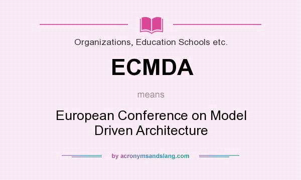 What does ECMDA mean? It stands for European Conference on Model Driven Architecture