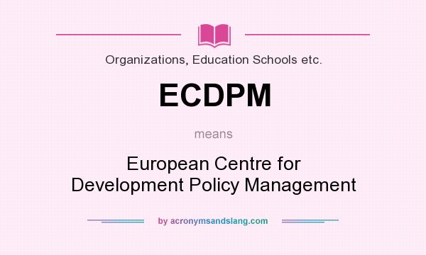 What does ECDPM mean? It stands for European Centre for Development Policy Management